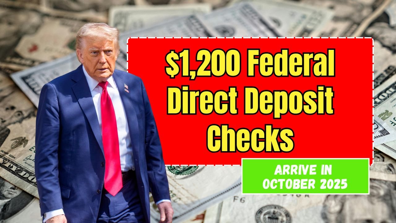 $1,200 Federal Direct Deposit Checks to Arrive in October 2025 – Check If You’re Eligible