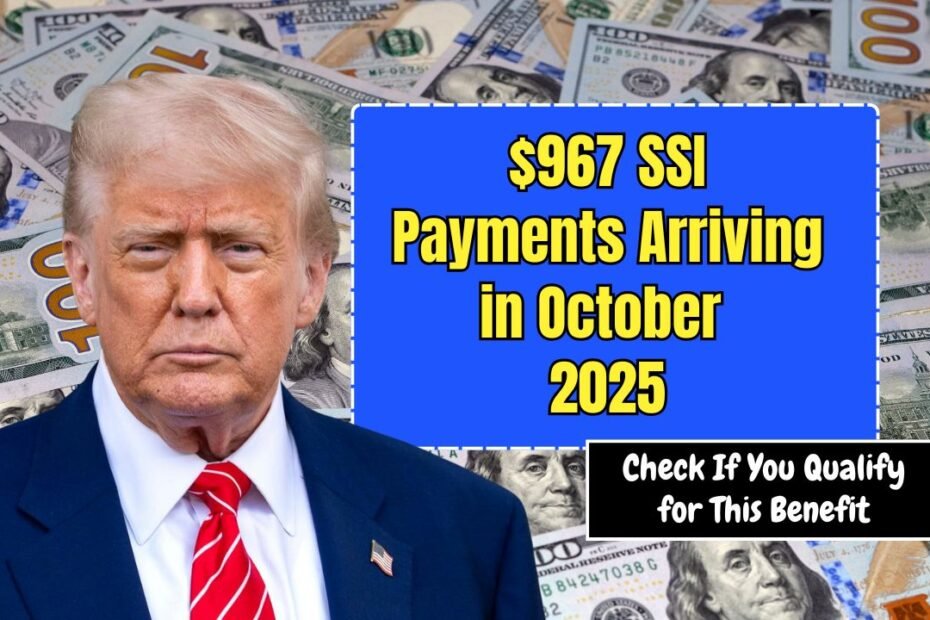 $967 SSI Payments Arriving in October 2025 – Check If You Qualify for This Benefit