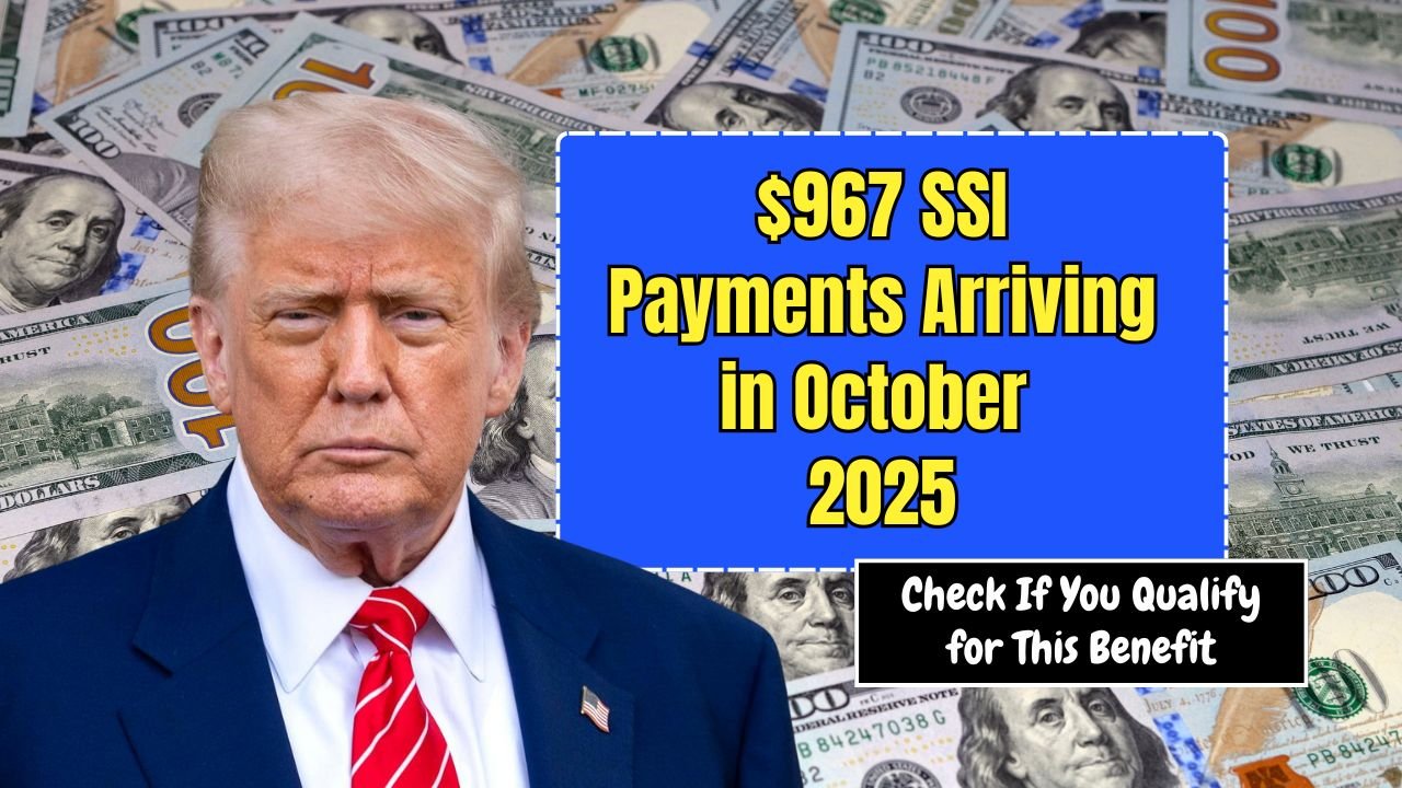 $967 SSI Payments Arriving in October 2025 – Check If You Qualify for This Benefit