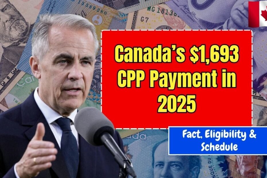 Canada’s $1,693 CPP Payment in 2025 – Fact, Eligibility & Schedule