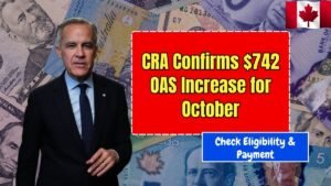 CRA Confirms $742 OAS Increase for October 2025- Check Eligibility & Payment