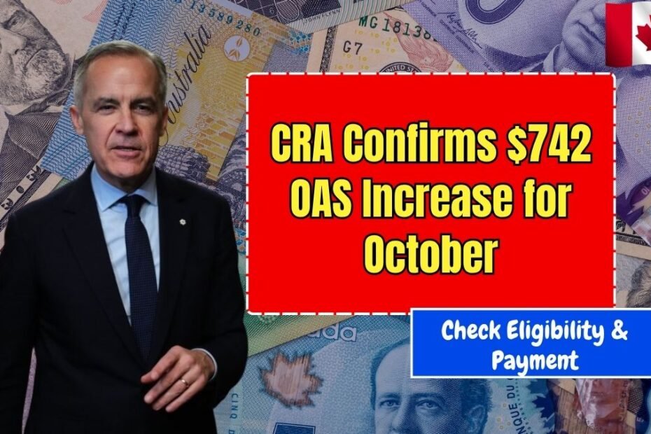 CRA Confirms $742 OAS Increase for October 2025- Check Eligibility & Payment