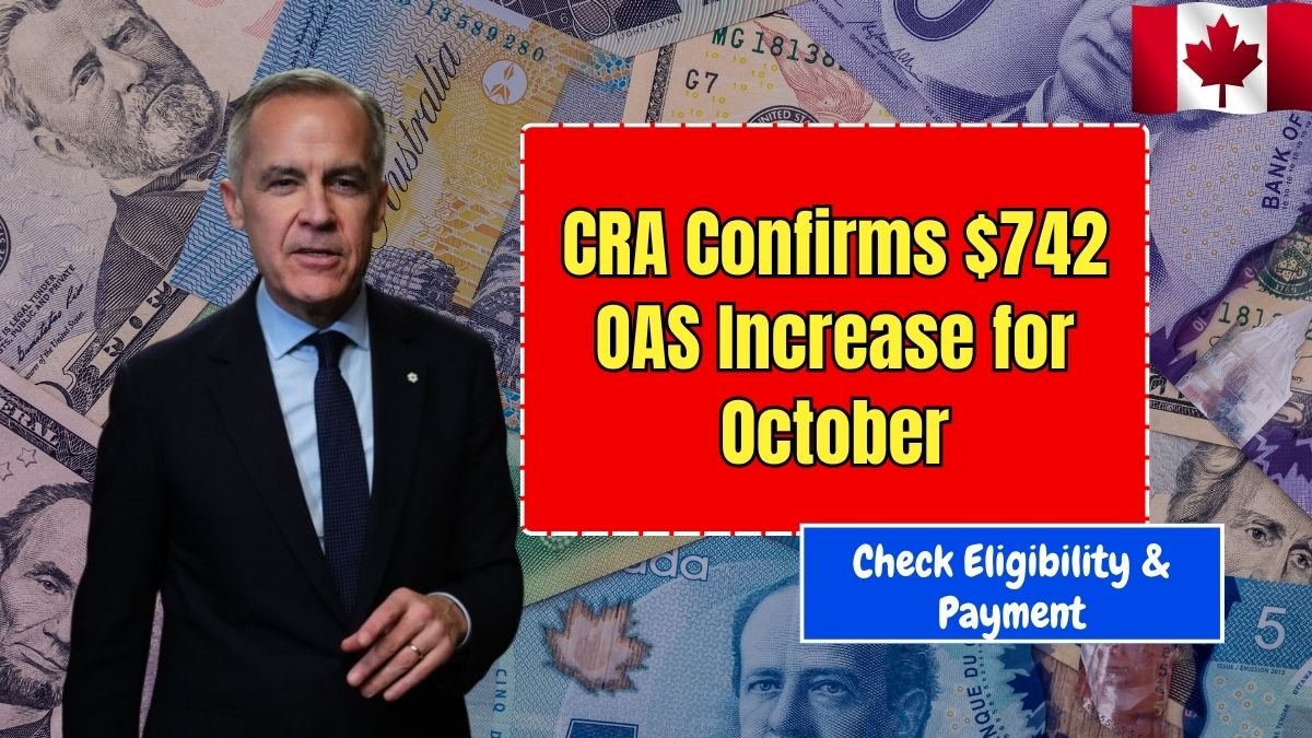 CRA Confirms $742 OAS Increase for October 2025- Check Eligibility & Payment