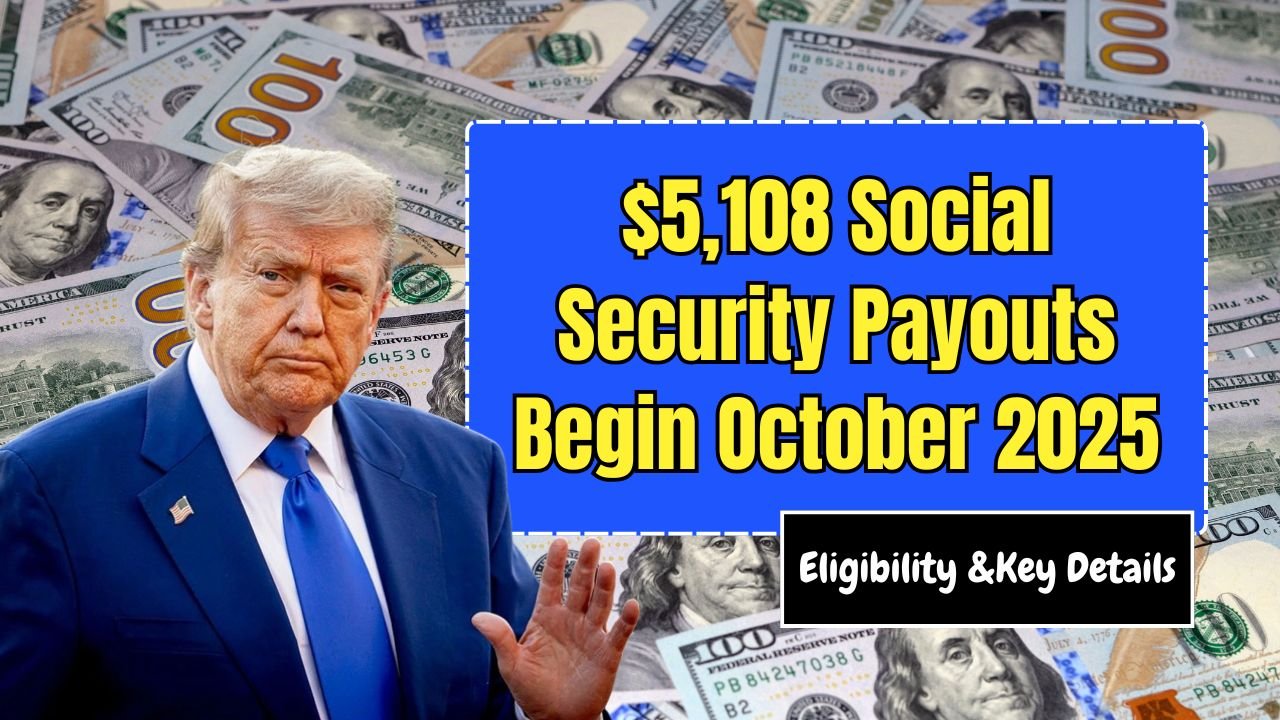 $5,108 Social Security Payouts Begin October 2025 — Eligibility, Dates, And Key Details