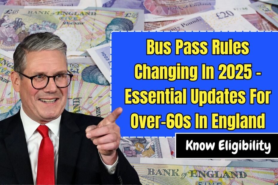 Bus Pass Rules Changing In 2025 -Essential Updates For Over-60s In England