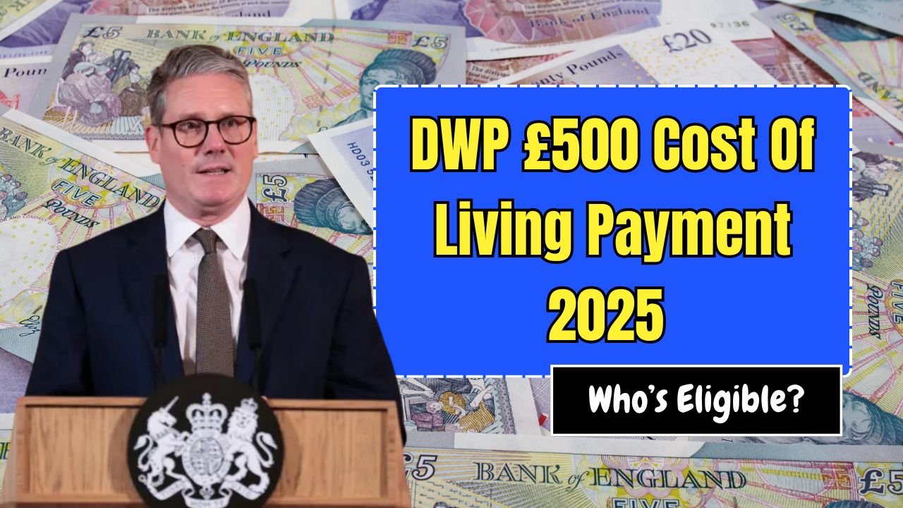 DWP £500 Cost Of Living Payment 2025 – See Who’s Eligible And When You’ll Get Paid!