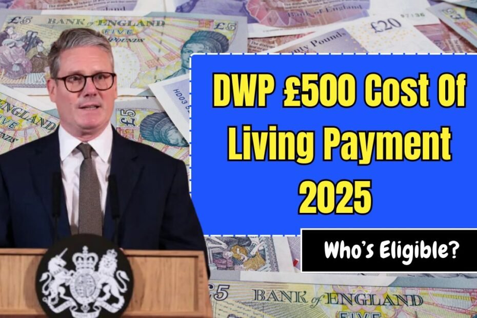 DWP £500 Cost Of Living Payment 2025 – See Who’s Eligible And When You’ll Get Paid!
