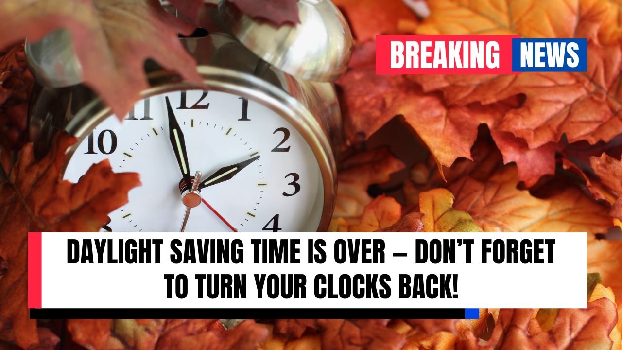 Daylight Saving Time Is Over — Don’t Forget to Turn Your Clocks Back!