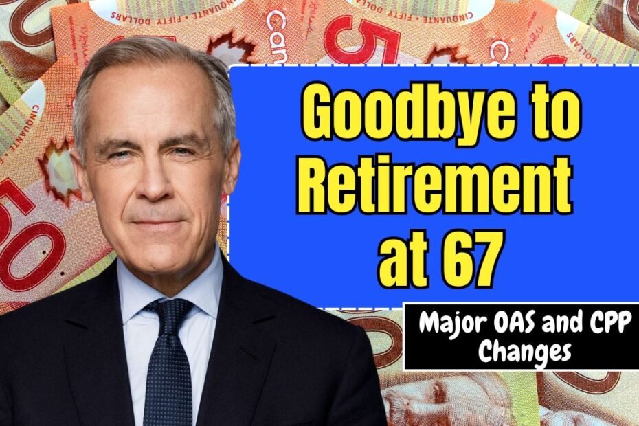 Goodbye to Retirement at 67 – Major OAS and CPP Changes Set to Transform Benefits
