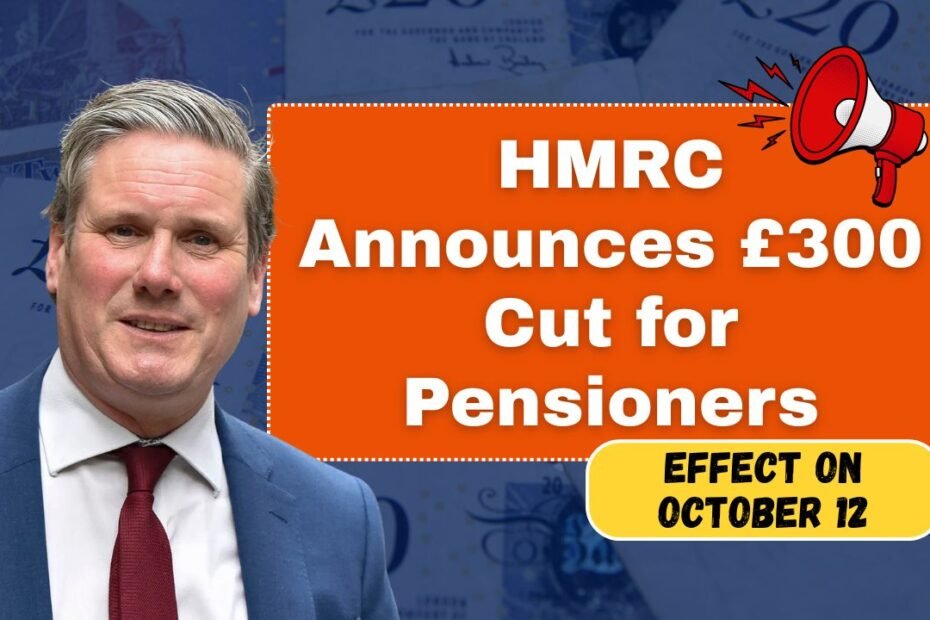 HMRC Announces £300 Cut for UK Pensioners – New Rule Takes Effect on October 12