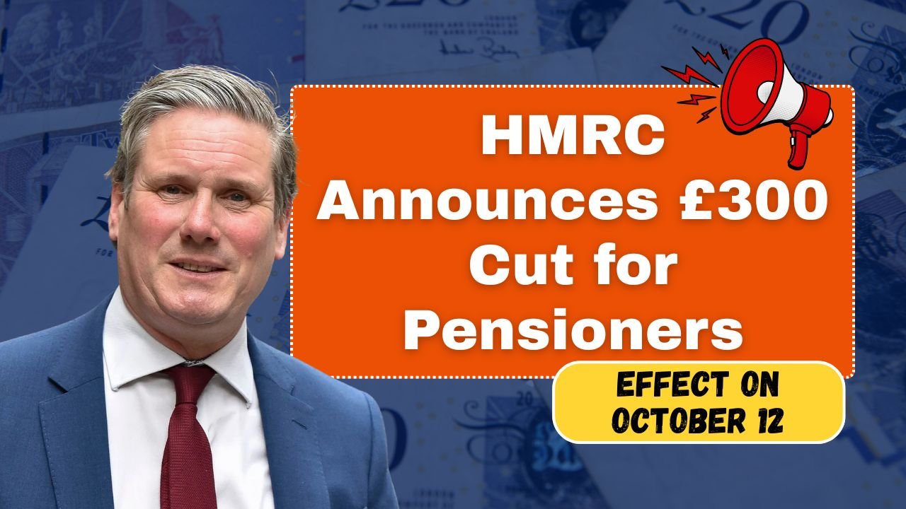 HMRC Announces £300 Cut for UK Pensioners – New Rule Takes Effect on October 12