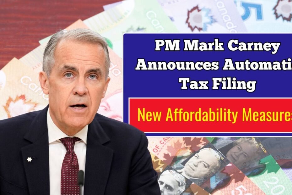 PM Mark Carney Announces Automatic Tax Filing And New Affordability Measures