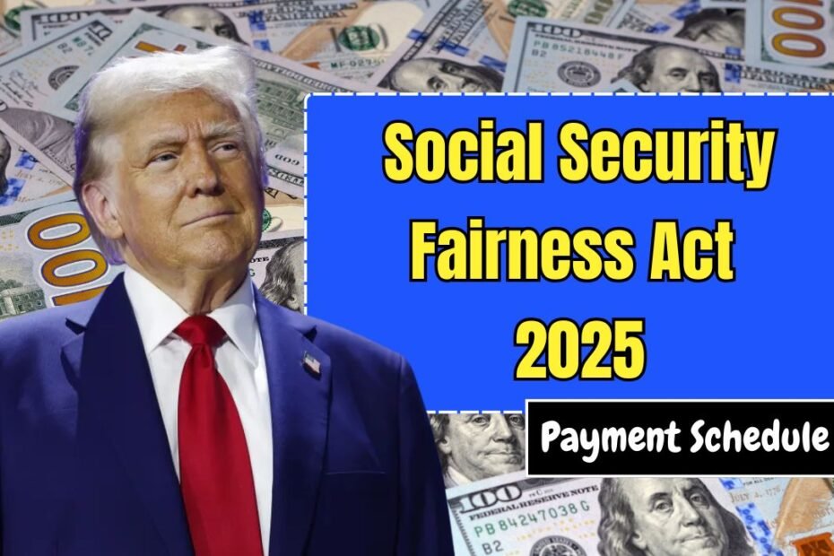 Social Security Fairness Act 2025: Payment Schedule, Eligibility & What It Means For You