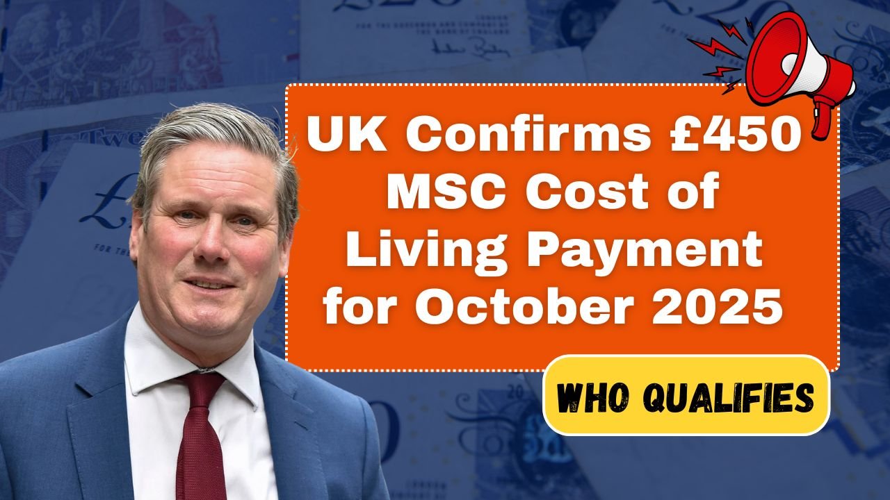 UK Confirms £450 MSC Cost of Living Payment for October 2025 – Full Details and Who Qualifies