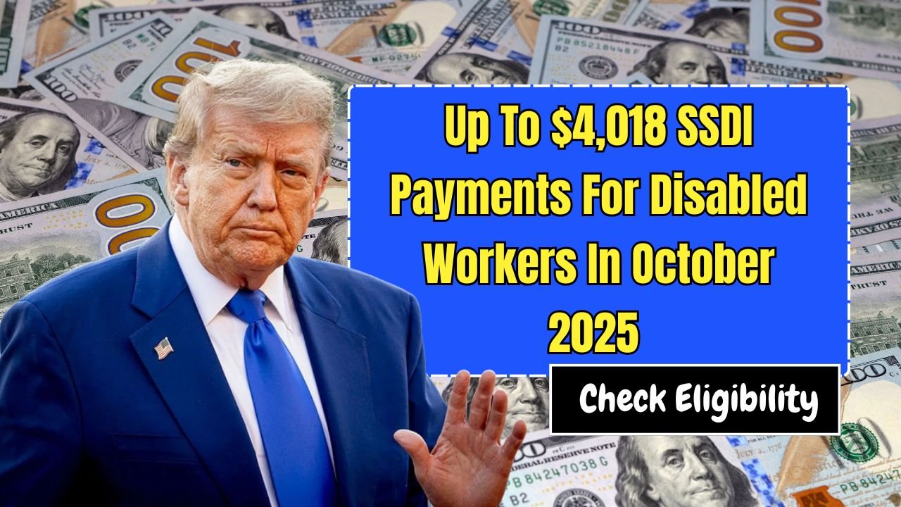 Up To $4,018 SSDI Payments For Disabled Workers In October 2025 – Check Eligibility And Dates!