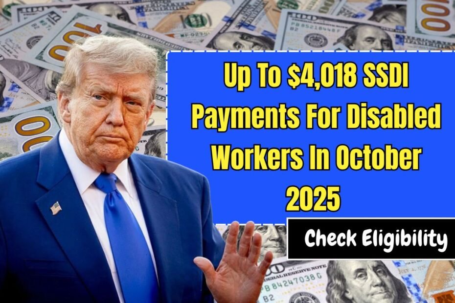 Up To $4,018 SSDI Payments For Disabled Workers In October 2025 – Check Eligibility And Dates!